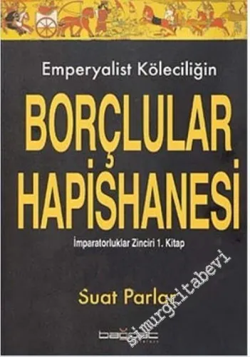 Emperyalist Köleciliğin Borçlular Hapishanesi: İmparatorluklar Zinciri 1. Kitap  -