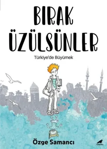 Bırak Üzülsünler;Türkiye'de Büyümek