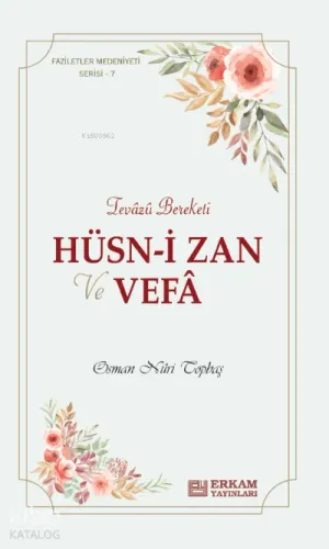Hüsn-i Zan ve Vefa;Faziletler Medeniyeti Serisi - 7 Osman Nuri Topbaş