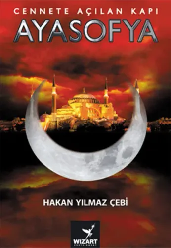 Cennete Açılan Kapı Ayasofya - Hakan Yılmaz Çebi
