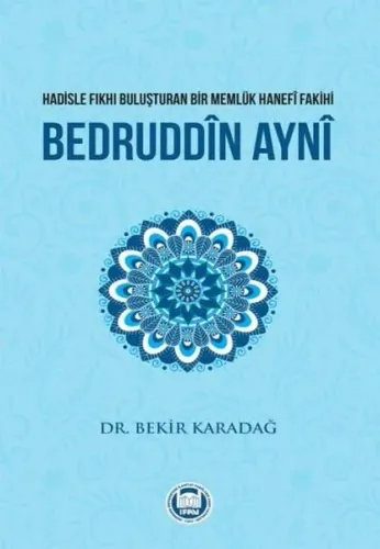 Bedruddîn Aynî; Hadisle Fıkhı Buluşturan Bir Memlük Hanefî Fakihi