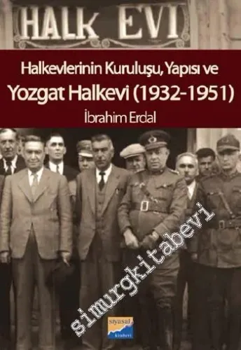 Halkevlerinin Kuruluşu, Yapısı ve Yozgat Halkevi (1932-1951) -