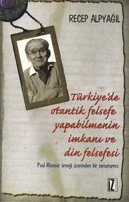 Türkiye'de Otantik Felsefe Yapabilmenin İmkanı ve Din Felsefesi