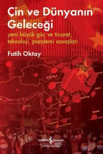 Çin ve Dünyanın Geleceği ;Yeni Büyük Güç ve Ticaret, Teknoloji, Pandemi Savaşları
