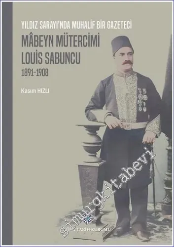 Yıldız Sarayı'nda Muhalif Bir Gazeteci Mâbeyn Mütercimi Lois Sabuncu (1891 - 1908) -        2022