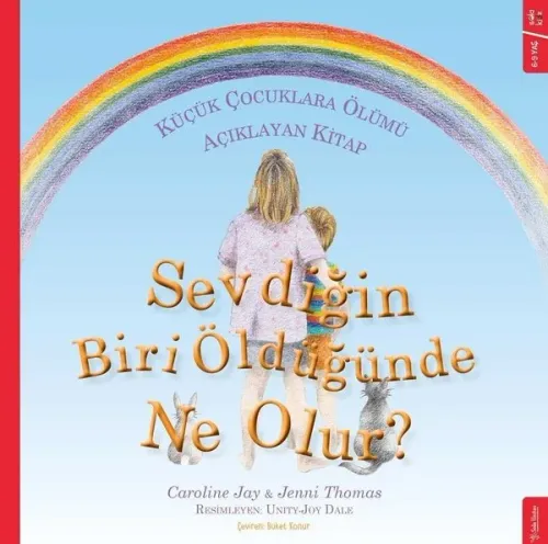 Sevdiğin Biri Öldüğünde Ne Olur?; Küçük Çocuklara Ölümü Açıklayan Kitap