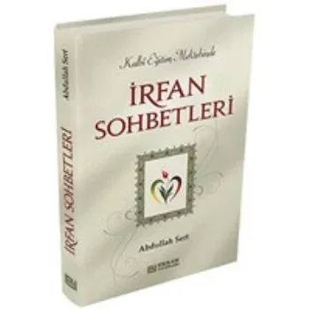 İrfan Sohbetleri; Kalbi Eğitim Mektebinde