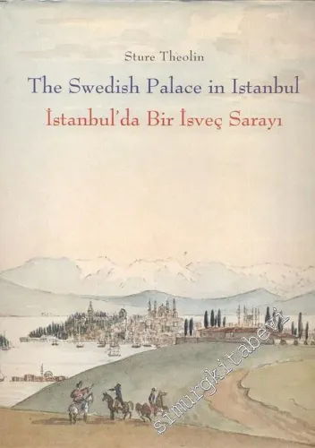 İstanbul'da Bir İsveç Sarayı: İsveç ile Türkiye Arasında Bin Yıllk İşbirliği = The Swedish Palace in Istanbul: A Thosand Years of Cooperation Between Turkey and Sweden -