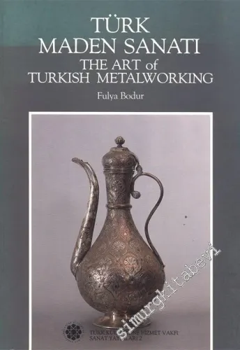 Türk Maden Sanatı = The Art of Turkish Metalworking -