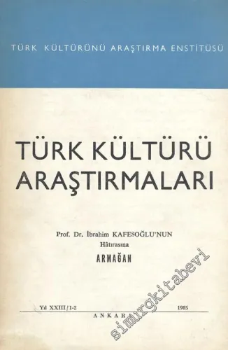 Türk Kültürü Araştırmaları - Prof. Dr. İbrahim Kafesoğlu'nun Hatırasına Armağan - Yıl: 23, 1985, Sayı: 1 - 2