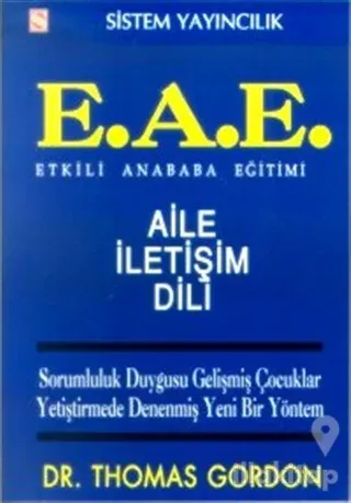 Etkili Anababa Eğitimi (E.A.E.) Aile İletişim Dili Sorumluluk Duygusu Gelişmiş Çocuklar Yetiştirmede Denenmiş Yeni Bir Yöntem