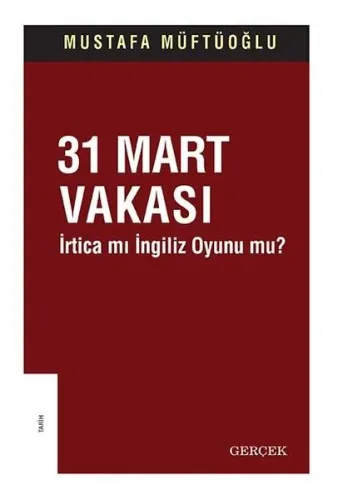 31 Mart Vakası İrtica mı İngiliz Oyunu mu?