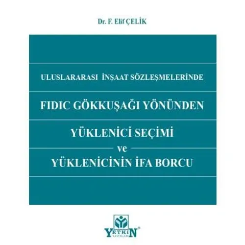 Uluslararası İnşaat Sözleşmelerinde FIDIC Gökkuşağı Yönünden Yüklenici Seçimi ve Yüklenicinin İfa Borcu