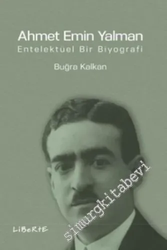 Ahmet Emin Yalman: Entelektüel Bir Biyografi -