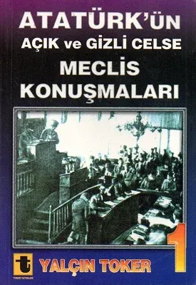 Atatürk'ün Açık ve Gizli Celse Meclis Konuşmaları 1