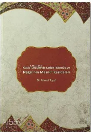 Klasik Türk Şiirinde Kaside-i Masnu'a ve Nağzı'nin Masnu' Kasideleri