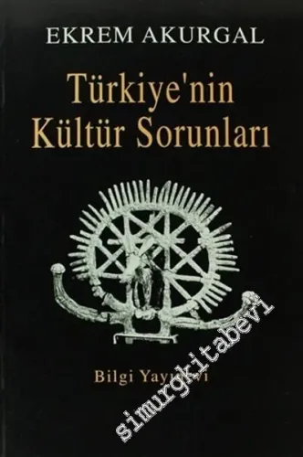Türkiye'nin Kültür Sorunları ve Anadolu Uygarlıklarının Dünya Tarihindeki Önemi -