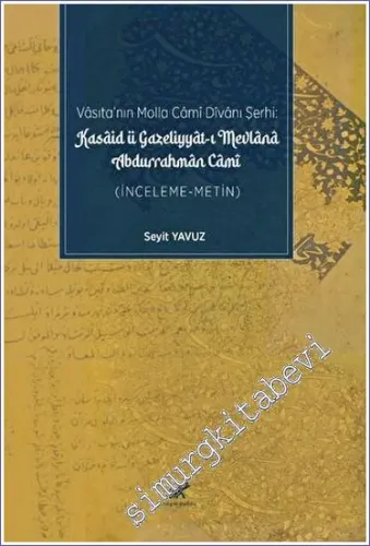 Vasıta’nın Molla Cami Divanı Şerhi: Kasaid ü Gazeliyyat-ı Mevlana Durrahman Cami -