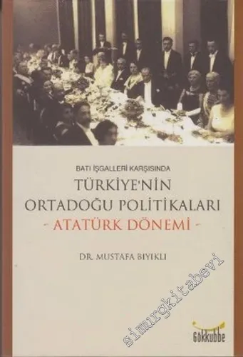 Batı İşgalleri Karşısında Türkiye'nin Ortadoğu Politikaları ( Atatürk Dönemi ) -        2006