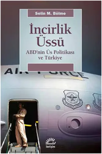 İncirlik Üssü; ABD'nin Üs Politikası ve Türkiye