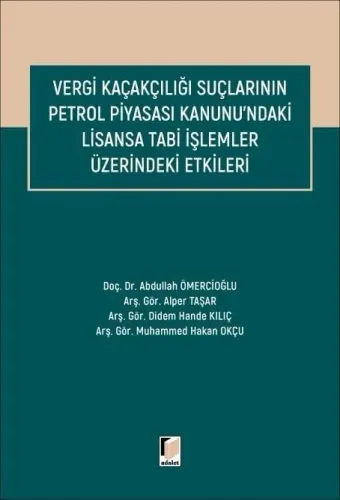 Vergi Kaçakçılığı Suçlarının Petrol Piyasası Kanunu'ndaki Lisansa Tabi İşlemler Üzerindeki Etkileri