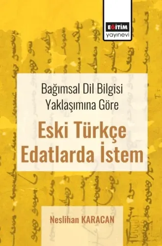 Bağımsal Dil Bilgisi Yaklaşımına Göre Eski Türkçe Edatlarda İstem