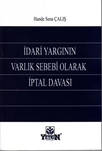 İdari Yargının Varlık Sebebi Olarak İptal Davası