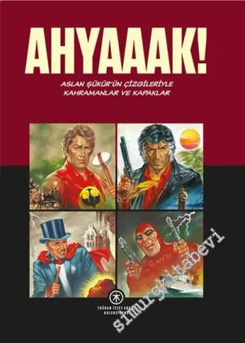 Ahyaaak! Aslan Şükür'ün çizgileriyle kahramanlar ve kapaklar -  Tuğban İzzet Aksoy koleksiyonu -        2014
