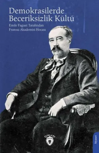 Demokrasilerde Beceriksizlik Kültü;Emile Faquet Tarafından Fransız Akademisi Hocası
