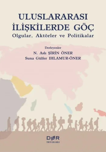 ULUSLARARASI İLİŞKİLERDE GÖÇ - OLGULAR, AKTÖRLER VE POLİTİKALAR