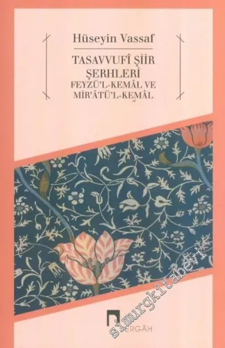 Tasavvufi Şiir Şerhleri: Feyzü'l-Kemal ve Mir'atü'l-Kemal -         2015