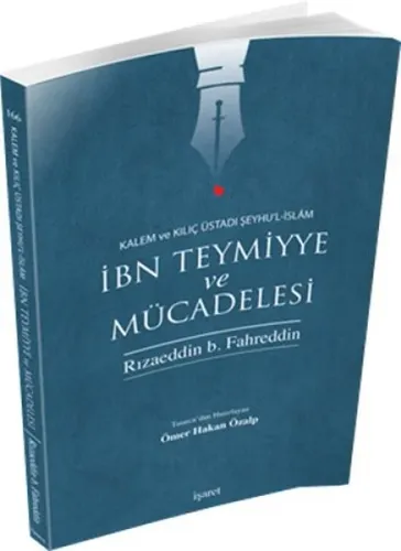 İbn Teymiyye ve Mücadelesi; Kalem ve Kılıç Üstadı Şeyhu'l-İslâm