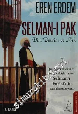 Selman-ı Pak: Din, Devrim ve Aşk - Hz. Muhammed'in En Yakın Dostlarından Selman'ı Farisi'nin Yasaklanan Hayatı -