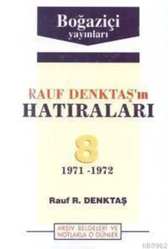 Rauf Denktaş'ın Hatıraları Cilt: 8 1971-1972 Arşiv Belgeleri ve Notlarla O Günler