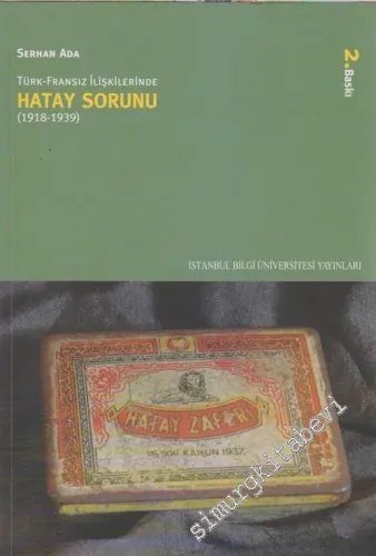 Türk Fransız İlişkilerinde Hatay Sorunu ( 1918 - 1939 ) -        2005
