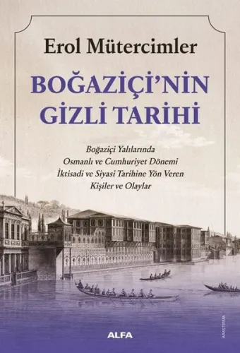 Boğaziçi'nin Gizli Tarihi;Boğaziçi Yalılarında Osmanlı ve Cumhuriyet Dönemi İktisadi ve Siyasi Tarihine Yön Veren Kişiler ve Olaylar