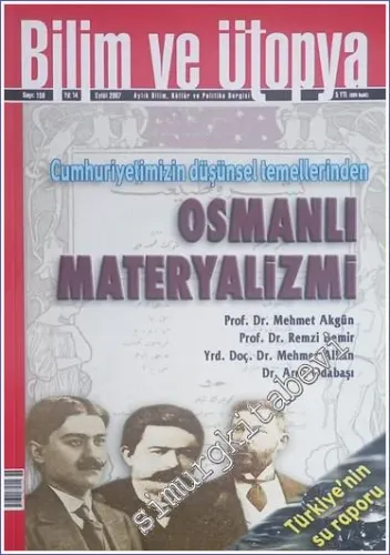 Bilim ve Ütopya: Aylık Bilim, Kültür ve Politika Dergisi, Dosya: Cumhuriyetimizin Düşünsel Temellerinden Osmanlı Materyalizmi - Sayı: 159      Eylül 2007