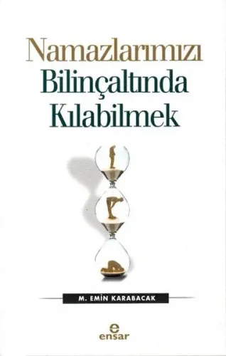 Namazlarımızı Bilinçaltında Kılabilmek M. Emin Karabacak
