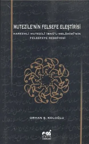 Mutezile'nin Felsefe Eleştirisi; Harezmli Mutezilî İbnl-Melâhimînin  Felsefeye Reddiyesi