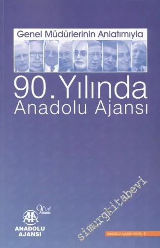 Genel Müdürlerinin Anlatımıyla 90. Yılında Anadolu Ajansı -        2010