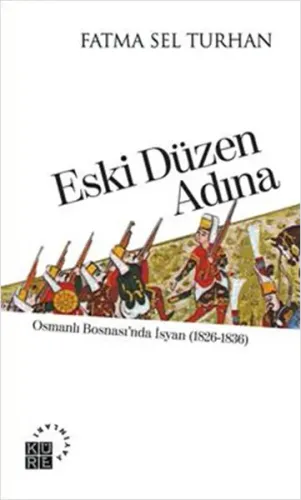 Eski Düzen Adına; Osmanlı Bosnasında İsyan (1826-1836)