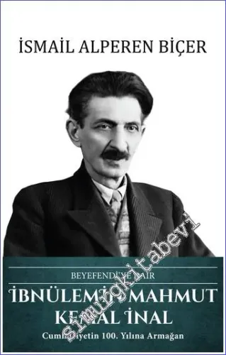 İbnülemin Mahmut Kemal İnal - Beyefendi'ye Dair : Cumhuriyetin 100. Yılına Armağan CİLTLİ -         2022