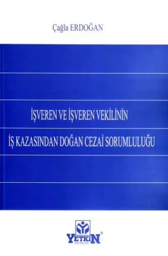 İşveren Ve İşveren Vekilinin İş Kazasından Doğan Cezai Sorumluluğu