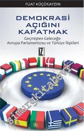 Demokrasi Açığını Kapatmak: Geçmişten Geleceğe Avrupa Parlamentosu ve Türkiye İlişkileri -         2013