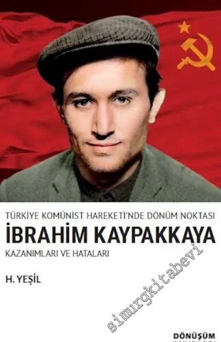 Türkiye Komünist Hareketi'nde Dönüm Noktası İbrahim Kaypakkaya Kazanımları ve Hataları -