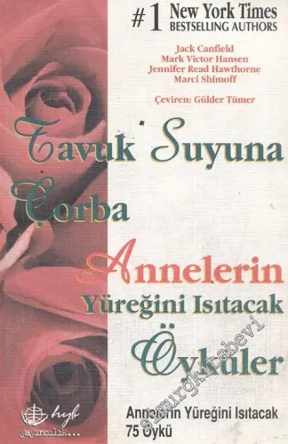 Tavuk Suyuna Çorba: Annelerin Yüreğini Isıtacak Öyküler, 75 Öykü -