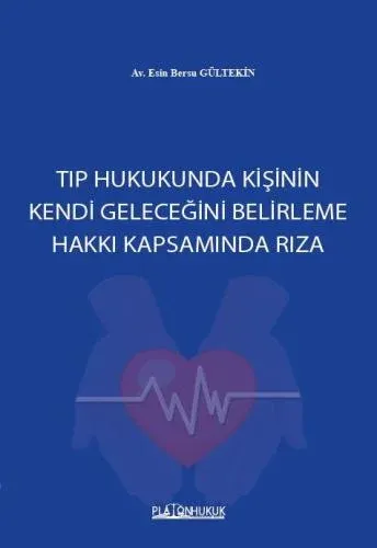 Tıp Hukukunda Kişinin Kendi Geleceğini Belirleme Hakkı Kapsamında Rıza
