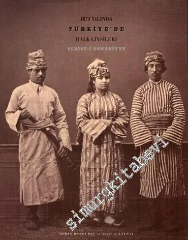 1873 Yılında Türkiye'de Halk Giysileri: Elbise-i Osmaniyye = Les costumes populaires de la Turquie en 1873 -        2008