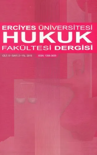 Erciyes Üniversitesi Hukuk Fakültesi Dergisi Cilt:X Sayı:2 Yıl:2015