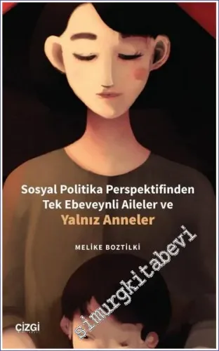 Sosyal Politika Perspektifinden Tek Ebeveynli Aileler ve Yalnız Anneler -         2023